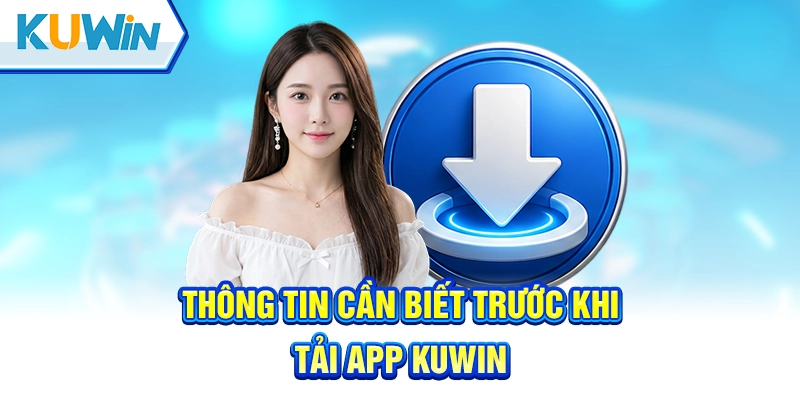 Điều kiện bắt buộc phải có trước khi tải app Kuwin