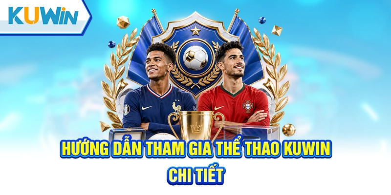 Quy trình đăng ký và tham gia thể thao Kuwin trong 1 phút