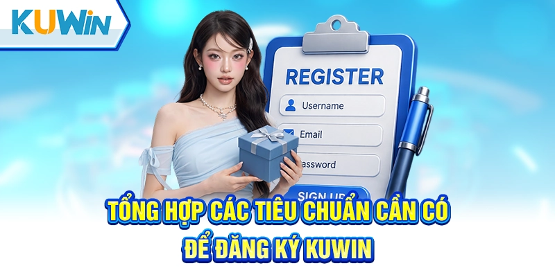 Tổng hợp các tiêu chuẩn cần có để đăng ký Kuwin