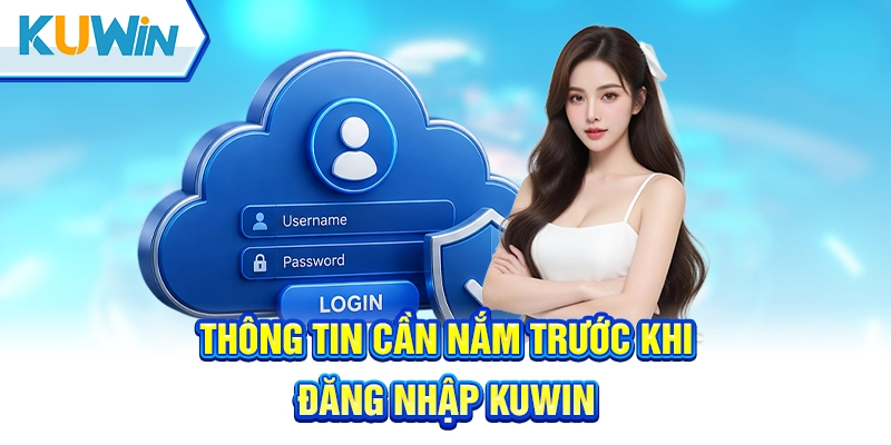 Chuẩn bị gì trước khi đăng nhập tài khoản Kuwin