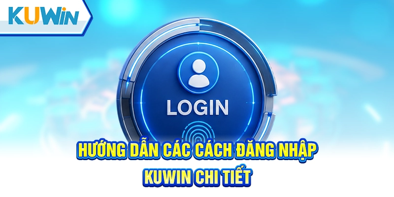 Các bước đăng nhập Kuwin nhanh chóng và dễ dàng