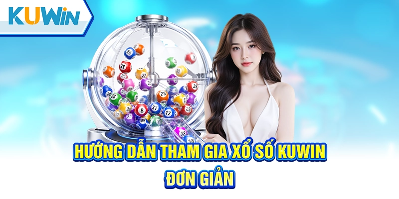 Hướng dẫn tham gia xổ số kuwin với các bước đơn giản